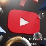 How to Promote Your Youtube Channel
