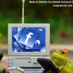 How to Delete Facebook Account Using Desktop and Android Or iOS