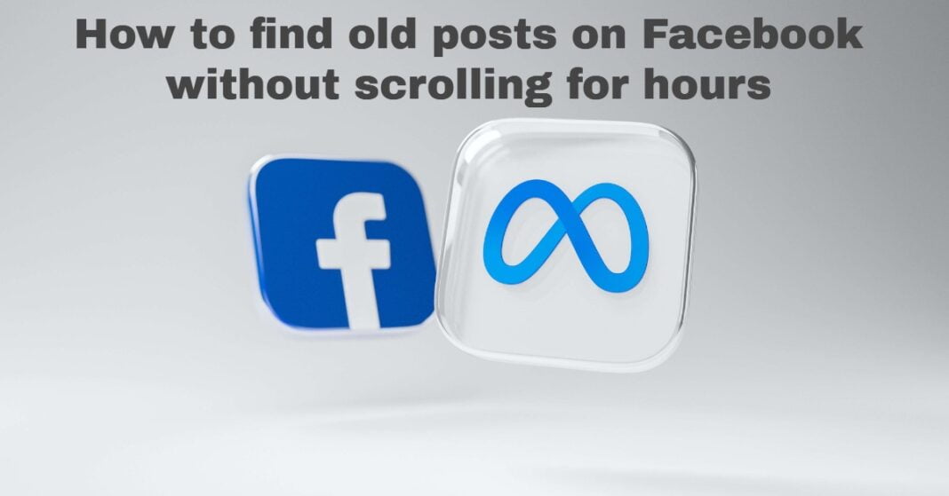 How to find old posts on Facebook