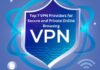 VPN Providers for Secure and Private Online Browsing,The Best VPNs for Protecting Your Online Privacy and Security, The Top VPNs for Unrestricted Access to Content and Services, The Best VPN Providers for Fast and Reliable Internet Connections, The Top VPNs for Protecting Your Personal Data and Online Identity, The Best VPN Providers for Unblocking Restricted Websites and Streaming Services