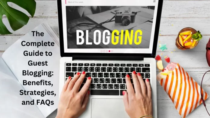 The Complete Guide to Guest Blogging