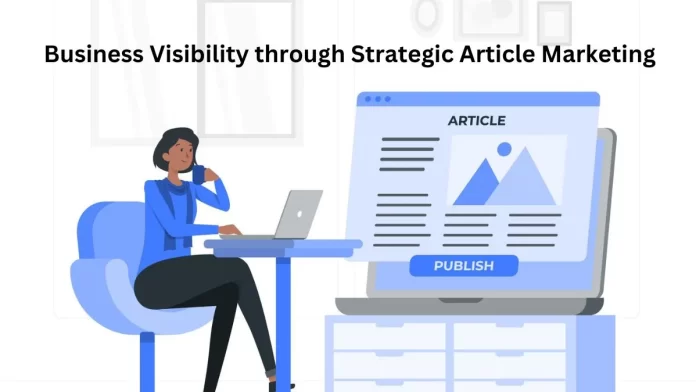 Business Visibility through Strategic Article Marketing